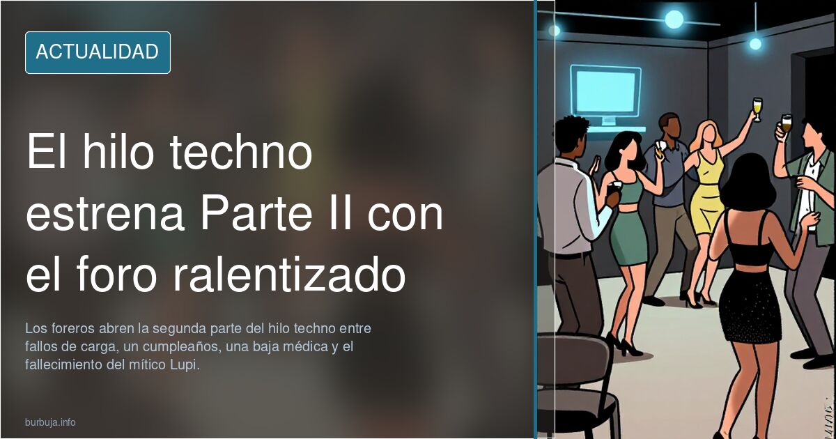 El hilo techno estrena Parte II con el foro ralentizado