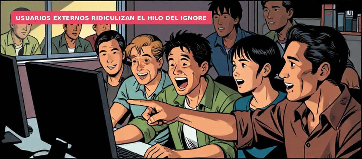 Usuarios externos ridiculizan el hilo del ignore