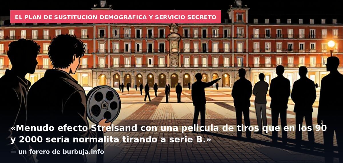 El plan de sustitución demográfica y servicio secreto: «Menudo efecto Streisand con una pelicula de tiros que en los 90 y 2000 seria normalita tirando a serie B.» — un forero de burbuja.info