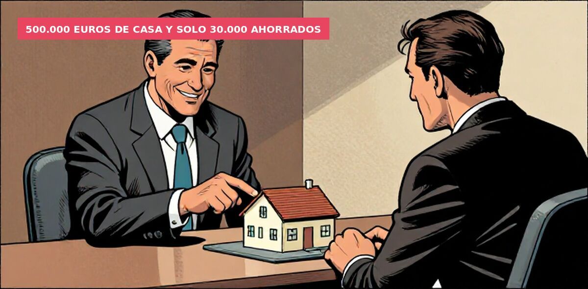 500.000 euros de casa y solo 30.000 ahorrados