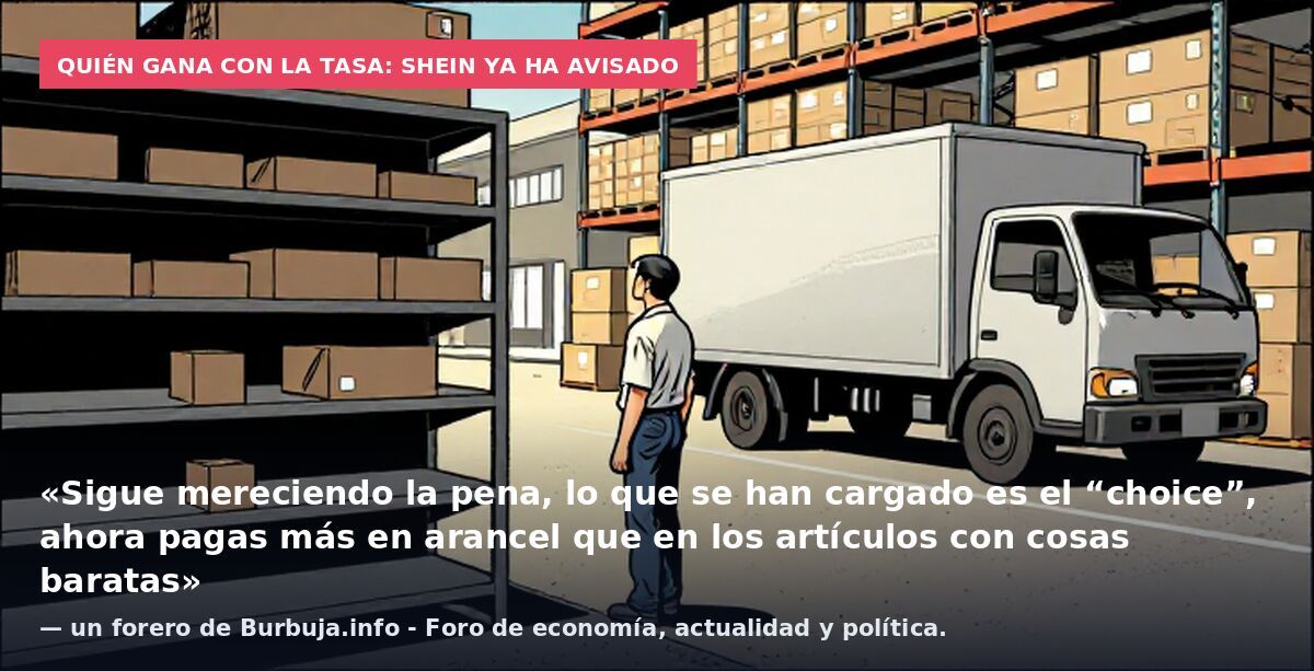 Quién gana con la tasa: Shein ya ha avisado: «Sigue mereciendo la pena, lo que se han cargado es el “choice”, ahora pagas más en arancel que en los artículos con cosas baratas» — un forero de Burbuja.info - Foro de economía, actualidad y política.