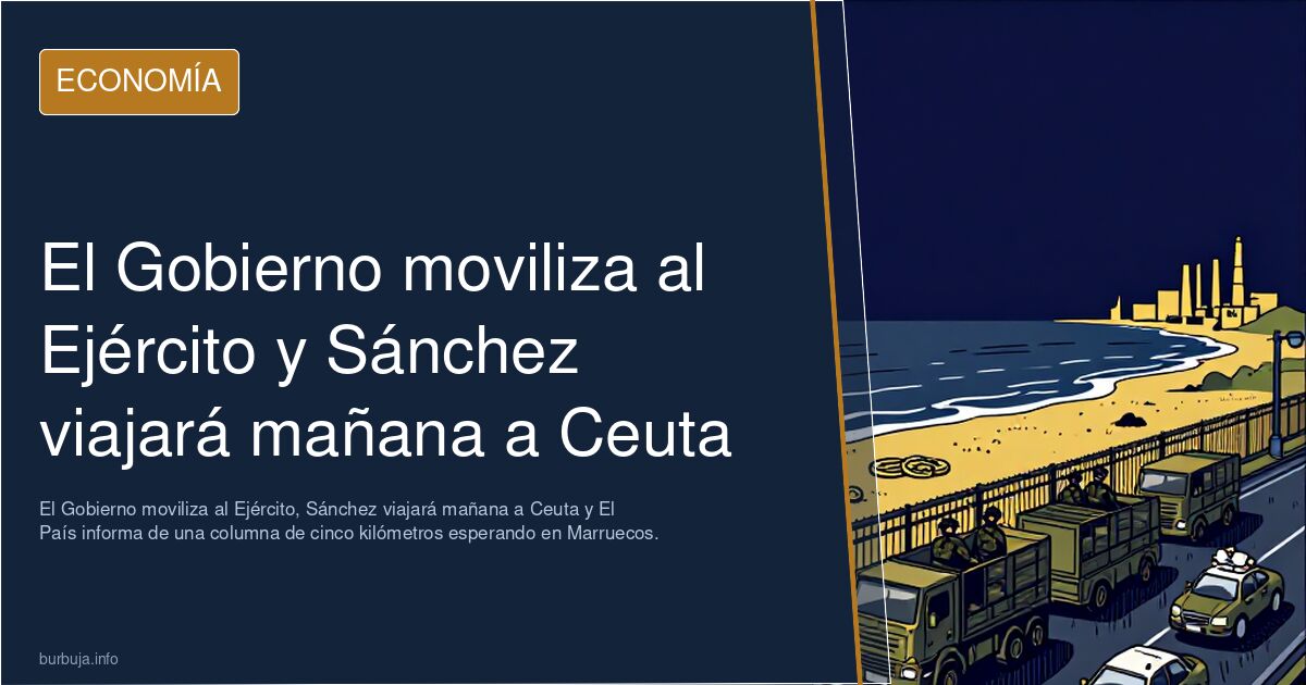 El Gobierno moviliza al Ejército y Sánchez viajará mañana a Ceuta