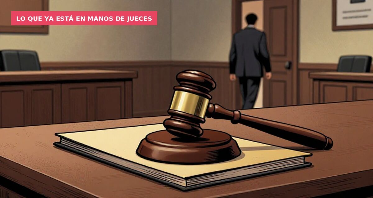 Lo que ya está en manos de jueces