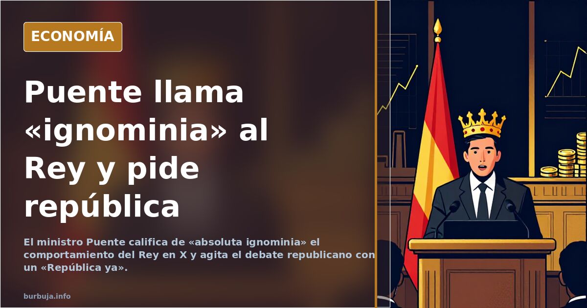 Puente llama «ignominia» al Rey y pide república