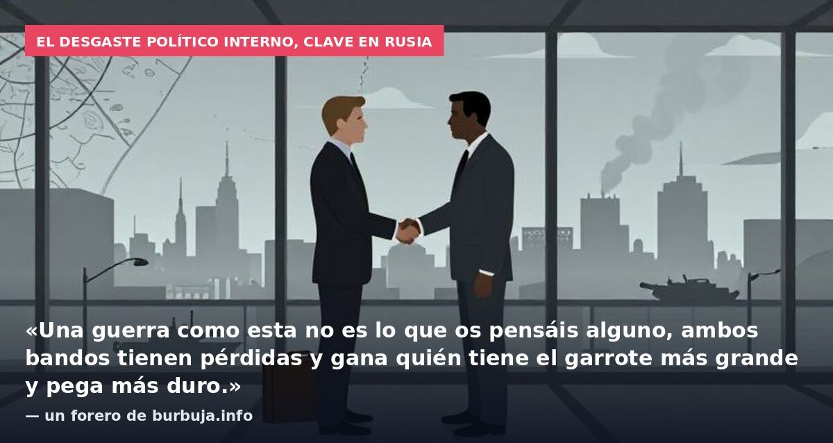 El desgaste político interno, clave en Rusia: «Una guerra como esta no es lo que os pensáis alguno, ambos bandos tienen pérdidas y gana quién tiene el garrote más grande y pega más duro.» — un forero de burbuja.info