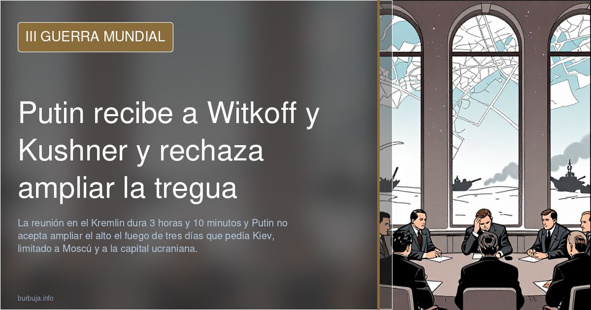 Putin recibe a Witkoff y Kushner y rechaza ampliar la tregua