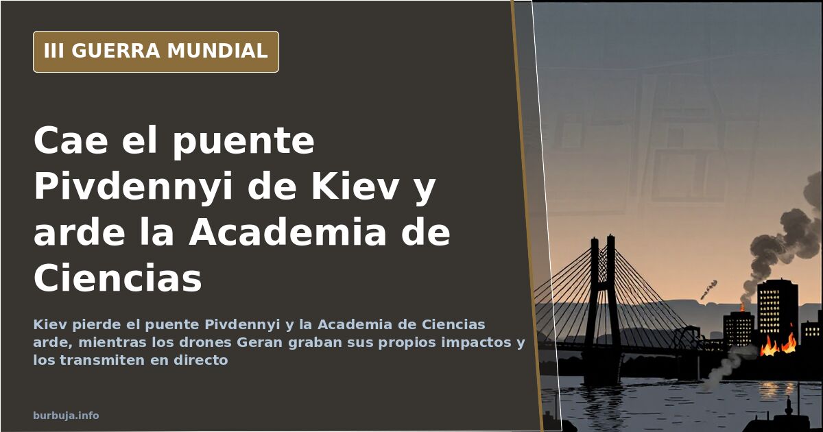 Cae el puente Pivdennyi de Kiev y arde la Academia de Ciencias