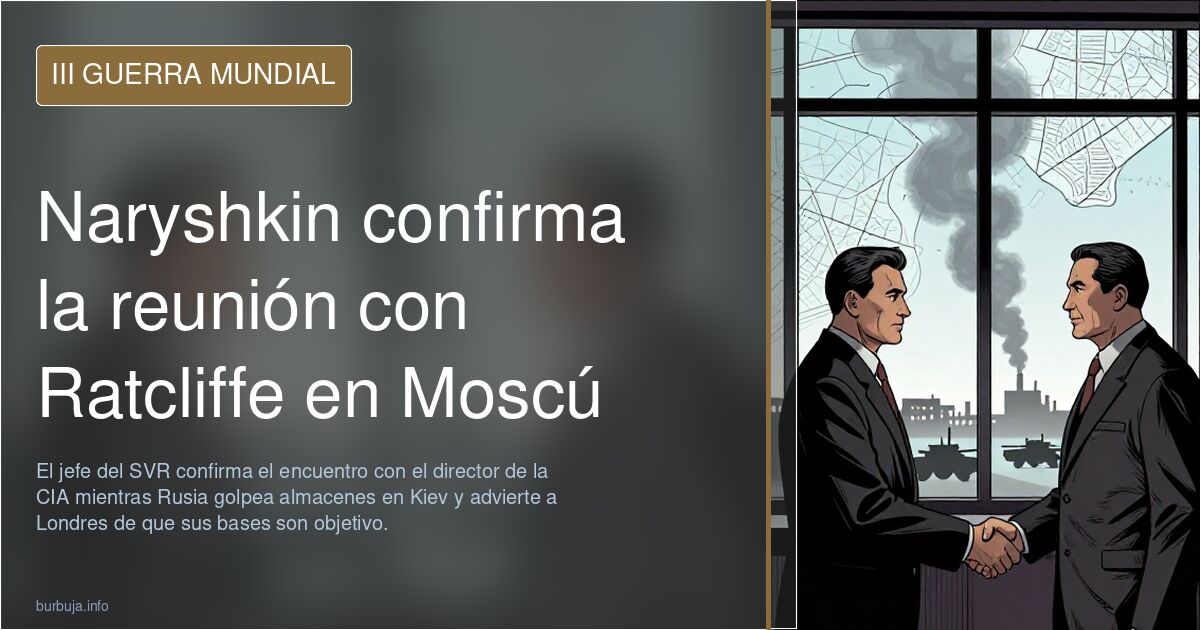 Naryshkin confirma la reunión con Ratcliffe en Moscú