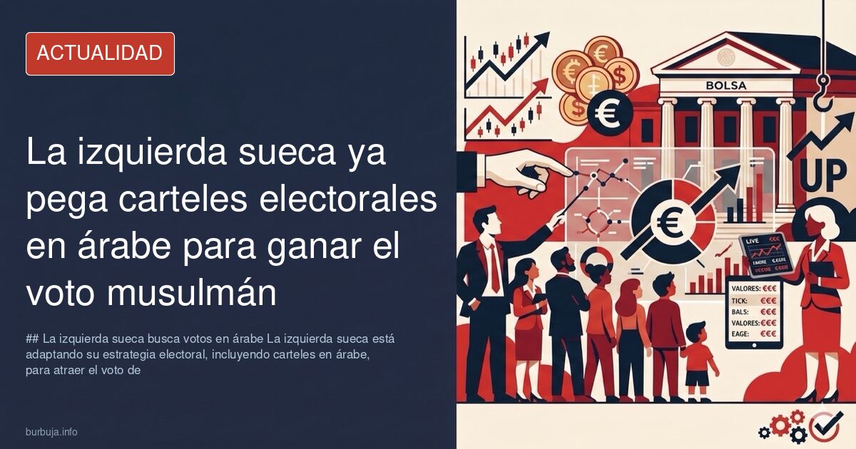 La izquierda sueca ya pega carteles electorales en árabe para ganar el voto sarracin