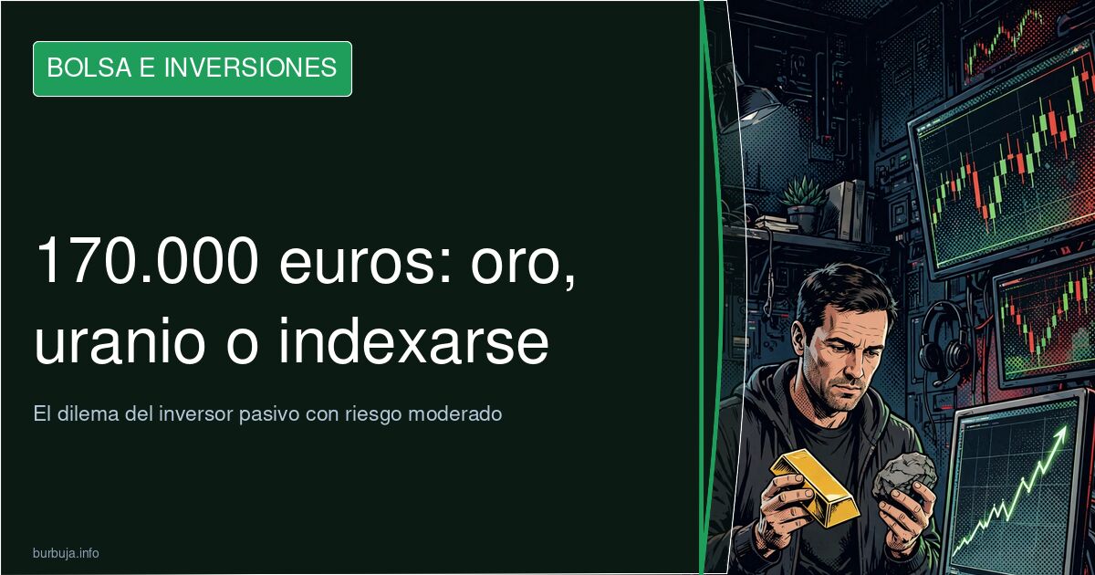 Invertir 170.000 euros en materias primas: oro, uranio o indexarse