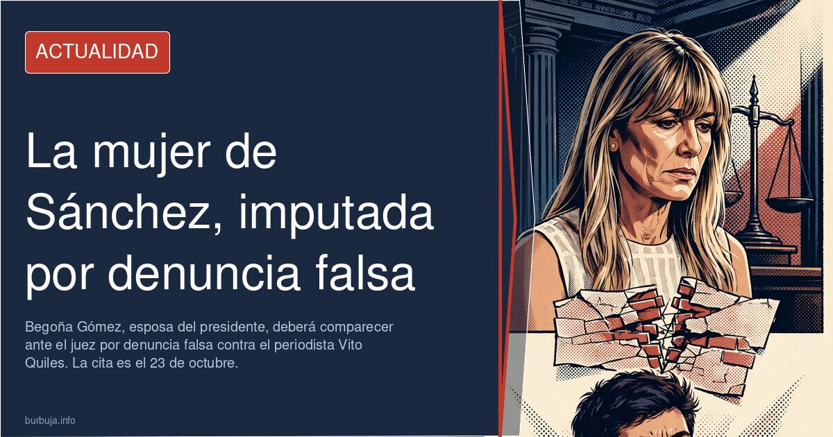 Begoña Gómez, mujer del presidente, citada por el juez por denuncia falsa