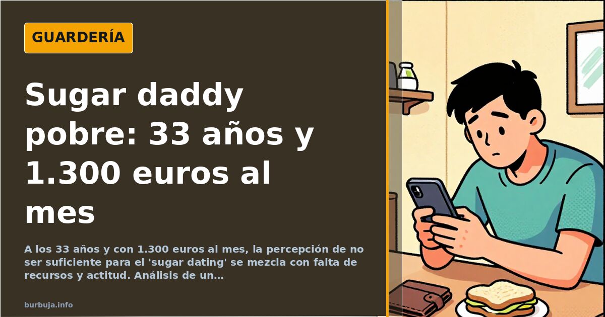 El sugar daddy sin éxito: 1.300 euros y 33 años no bastan