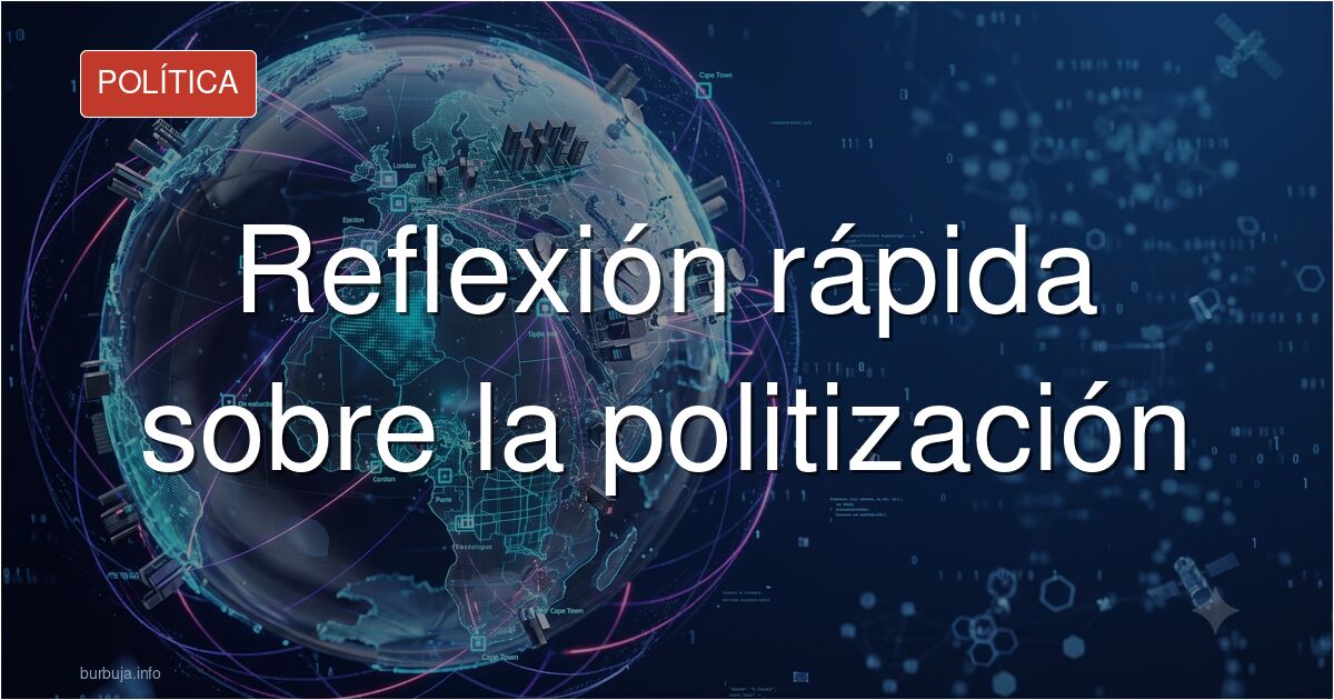 Reflexión rápida sobre la politización