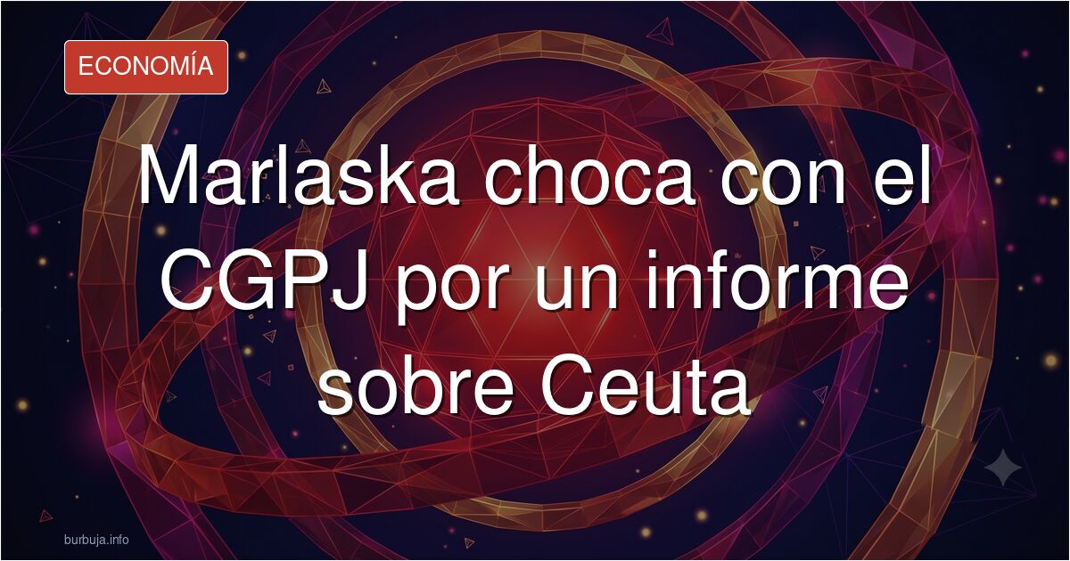 La Marlaskona se queja a la presidenta del CGPJ por el informe de Ceuta y ésta lo manda a absorber banana de sarraceno.