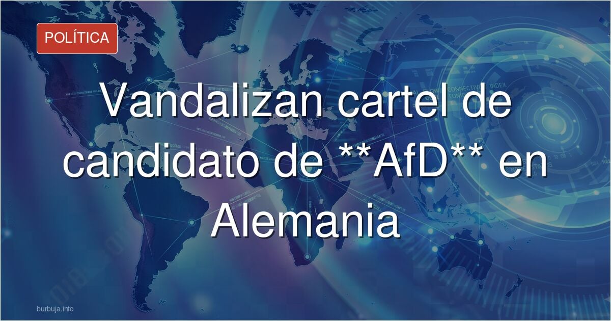 Vandalizan un cartel de un candidato de la Afd.