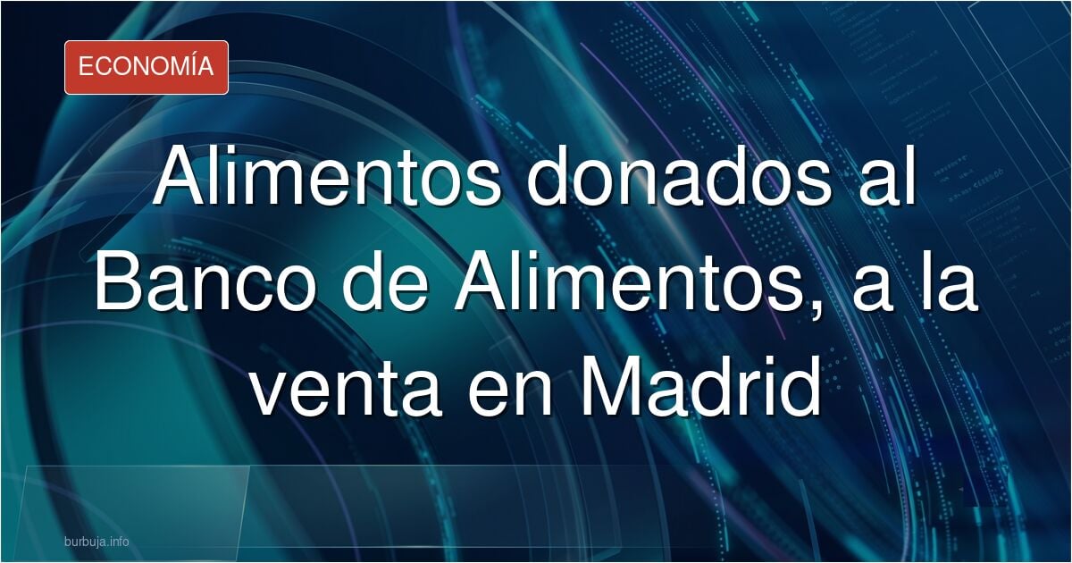 Localizan productos donados al Banco de Alimentos de Palencia a la venta en Madrid