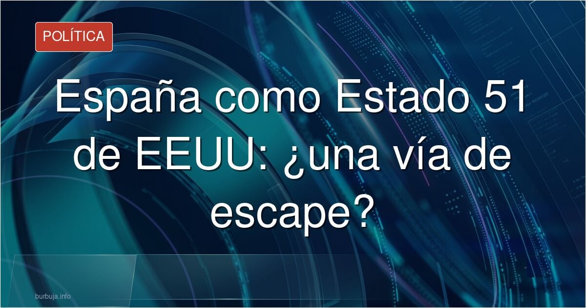España debería ser el Estado 51 de Estados Unidos.