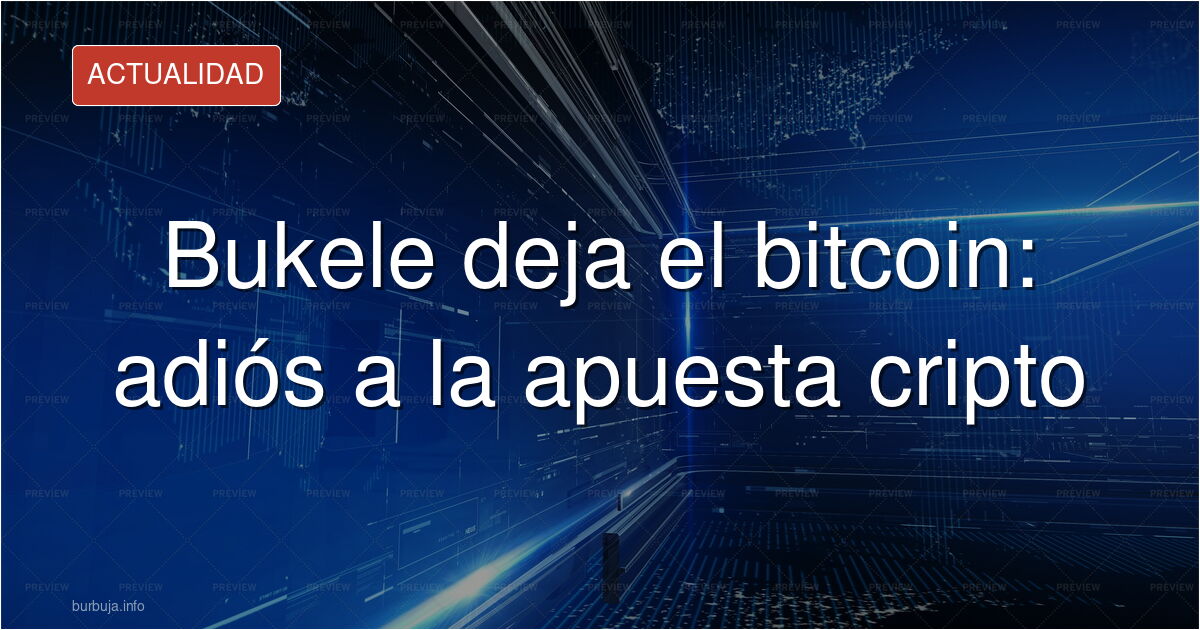 Bukele parece ya pasa un poco del bitcoin