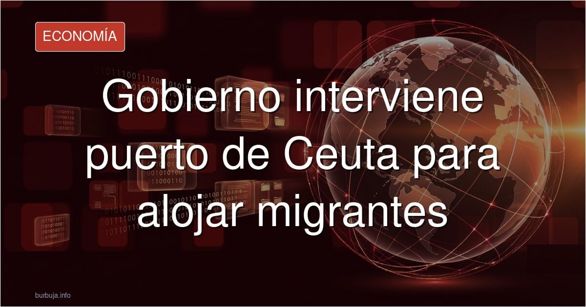 Brutaaaaaaaaal - urgente - el gobierno toma el control del puerto de Ceuta
