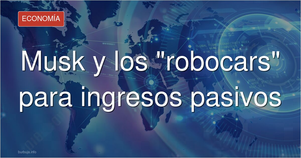 La nueva idea de Elon Musk, robocar, AirBnB y Uber para ingresos pasivos