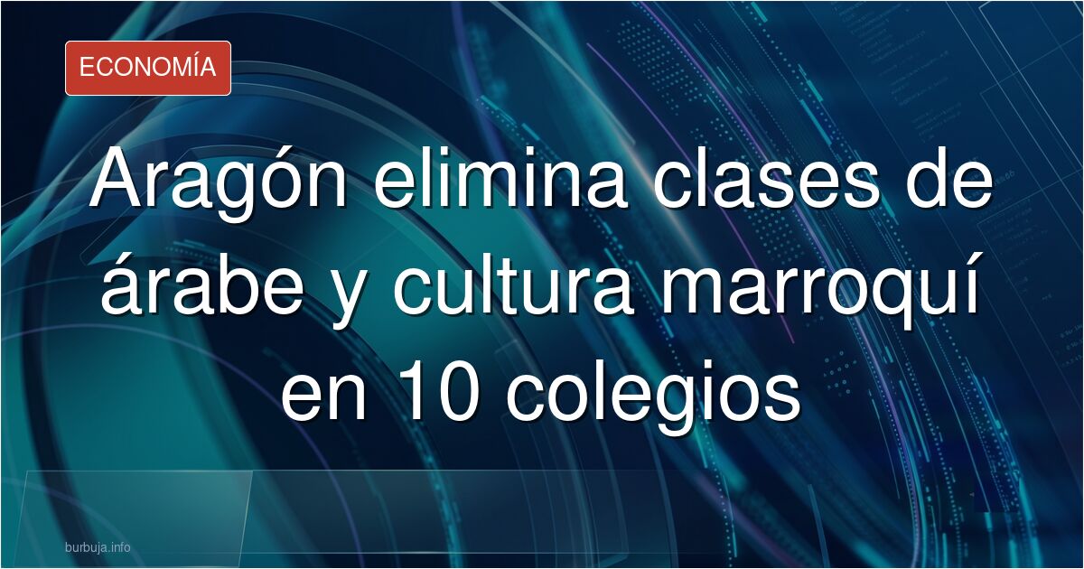Aragón elimina las clases de árabe y cultura jovenlandés en 10 colegios