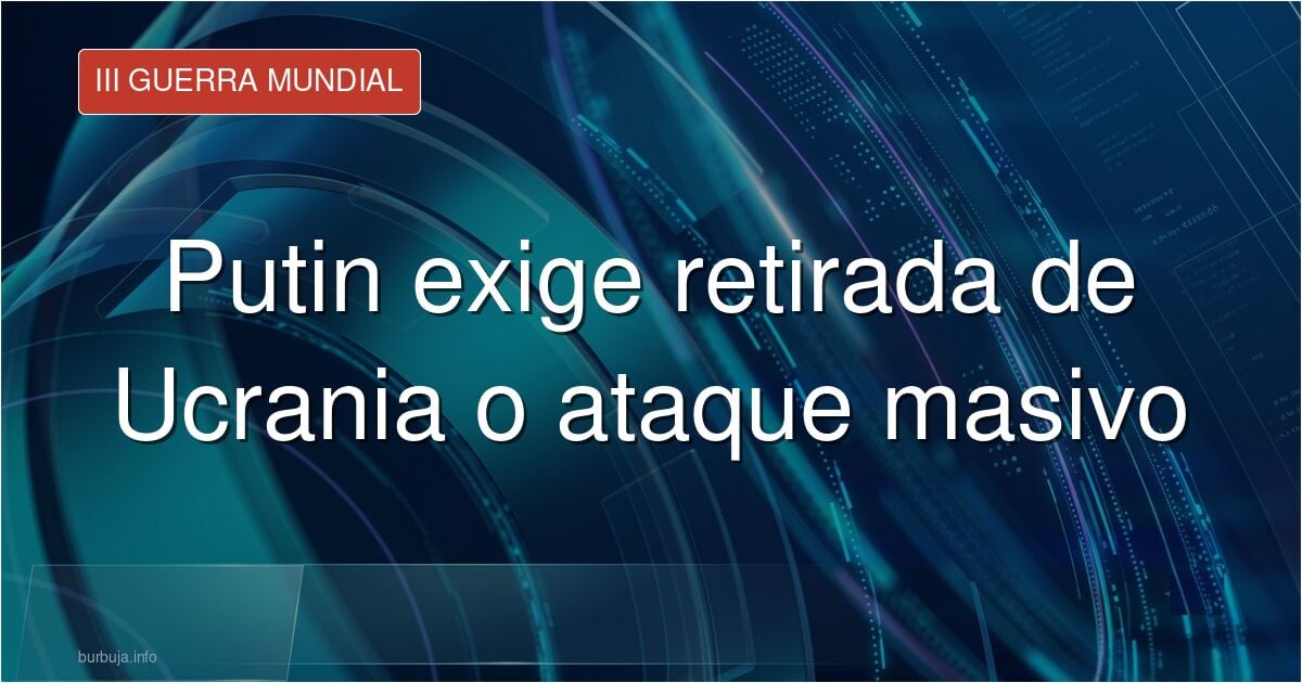 El ultimátum final de Putin: "Ukros retirarse del Donbás o tendrán mega ataque, y no ingresar a OTAN" y "EEUU no suministrar más armas e inteligencia"