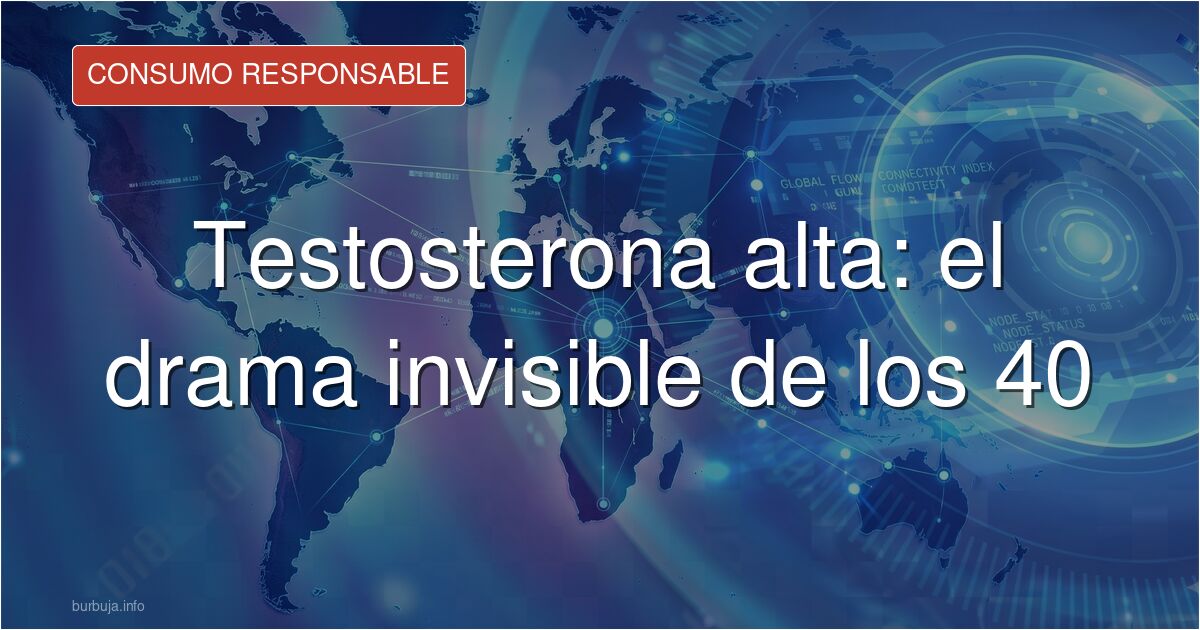 El exceso de testosterona a los 40: un problema serio