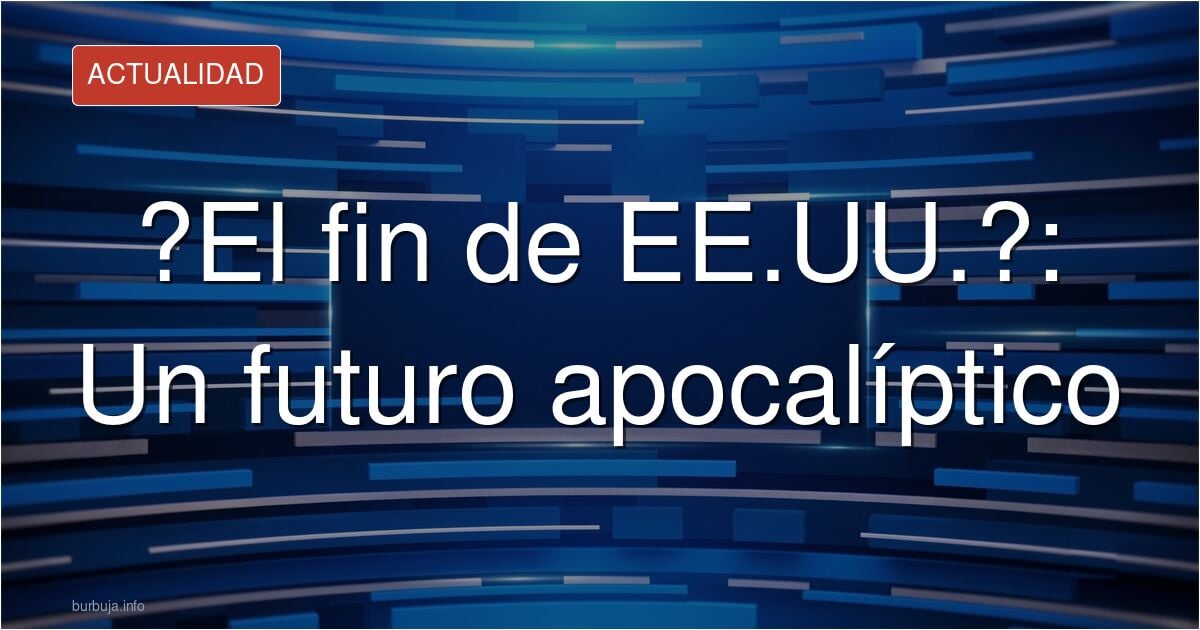 Morirán todos los estadounidenses en Estados Unidos