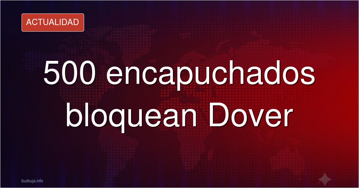 Personas enmascaradas bloquear la entrada del puerto de Dover, con vehículos detenidos y agentes de policía observando