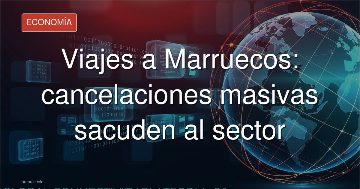 Los españoles cancelan en masa sus viajes a Marruecos organizados por agencias