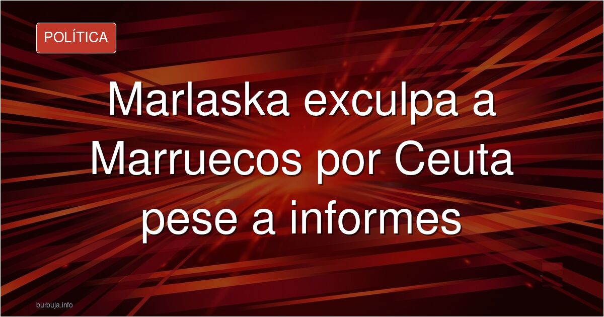 Marlaska reitera y exculpa a Marruecos de la crisis de Ceuta pese a los informes que señalan a sus gendarmes
