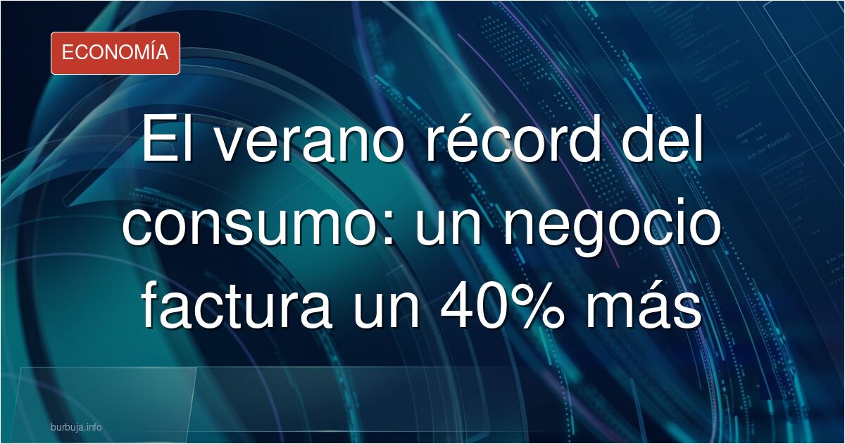Consumo récord en verano: la facturación de un pequeño negocio sube un 40%