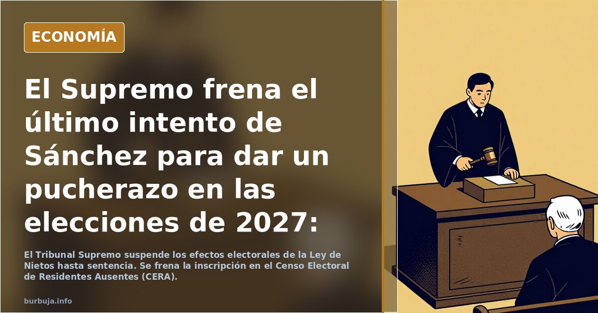El Supremo frena el último intento de Sánchez para dar un pucherazo en las elecciones de 2027: la Ley de Nietos