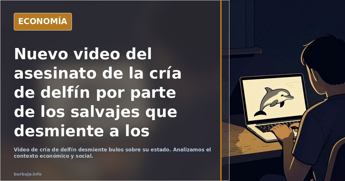 Nuevo video del asesinato de la cría de delfín por parte de los salvajes que desmiente a los progres mierdosos que decían que ya estaba muerto