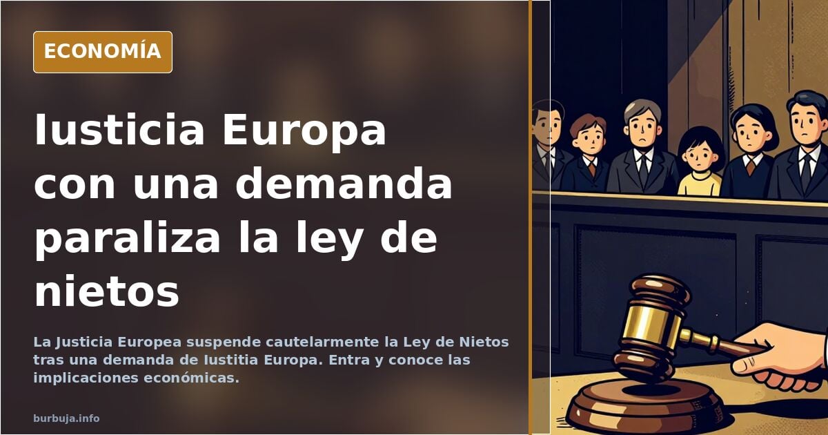 Iusticia Europa con una demanda paraliza la ley de nietos