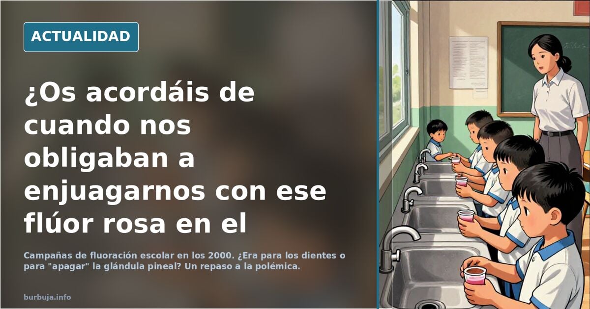 ¿Os acordáis de cuando nos obligaban a enjuagarnos con ese flúor rosa en el colegio? Ya nos estaban calibrando.
