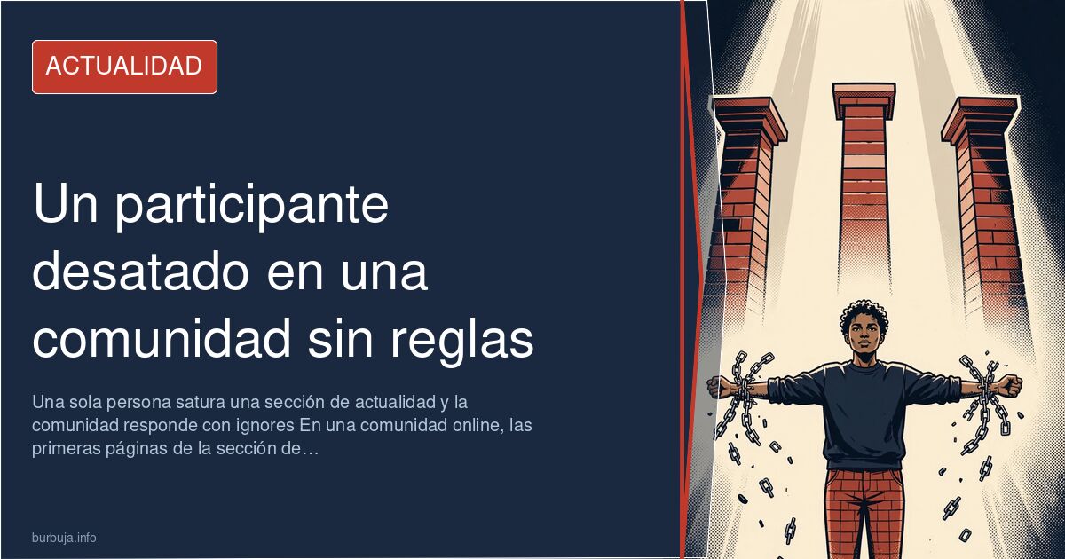 Un participante satura un espacio de discusión y nadie lo modera
