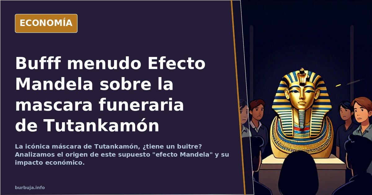Bufff menudo Efecto Mandela sobre la mascara funeraria de Tutankamón