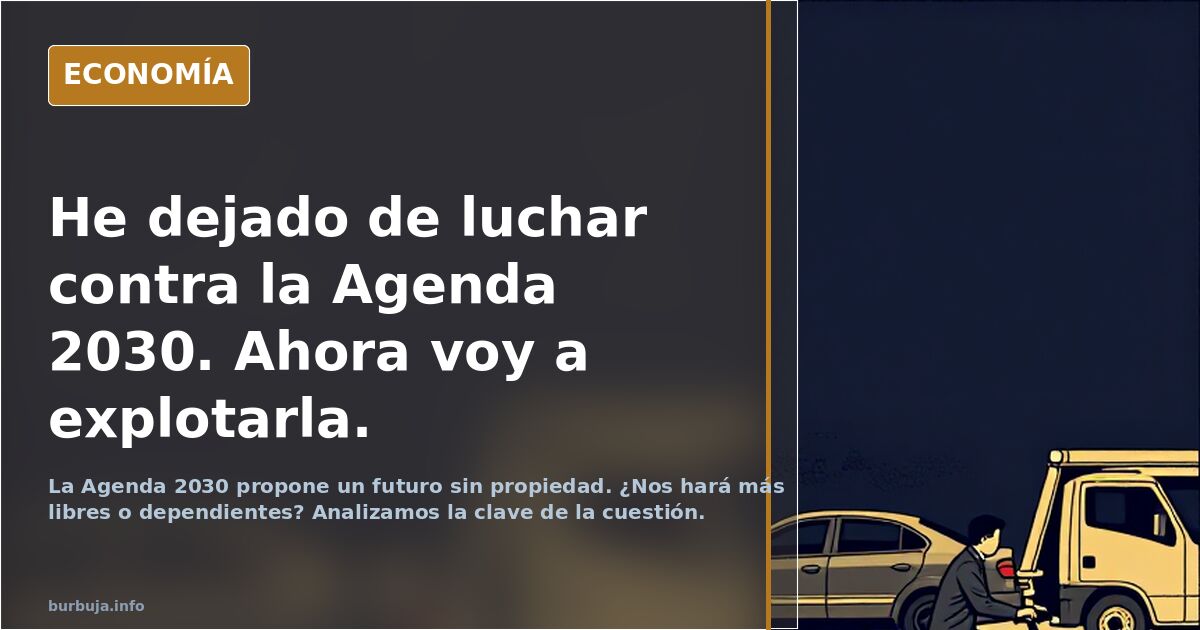 He dejado de luchar contra la Agenda 2030. Ahora voy a explotarla.