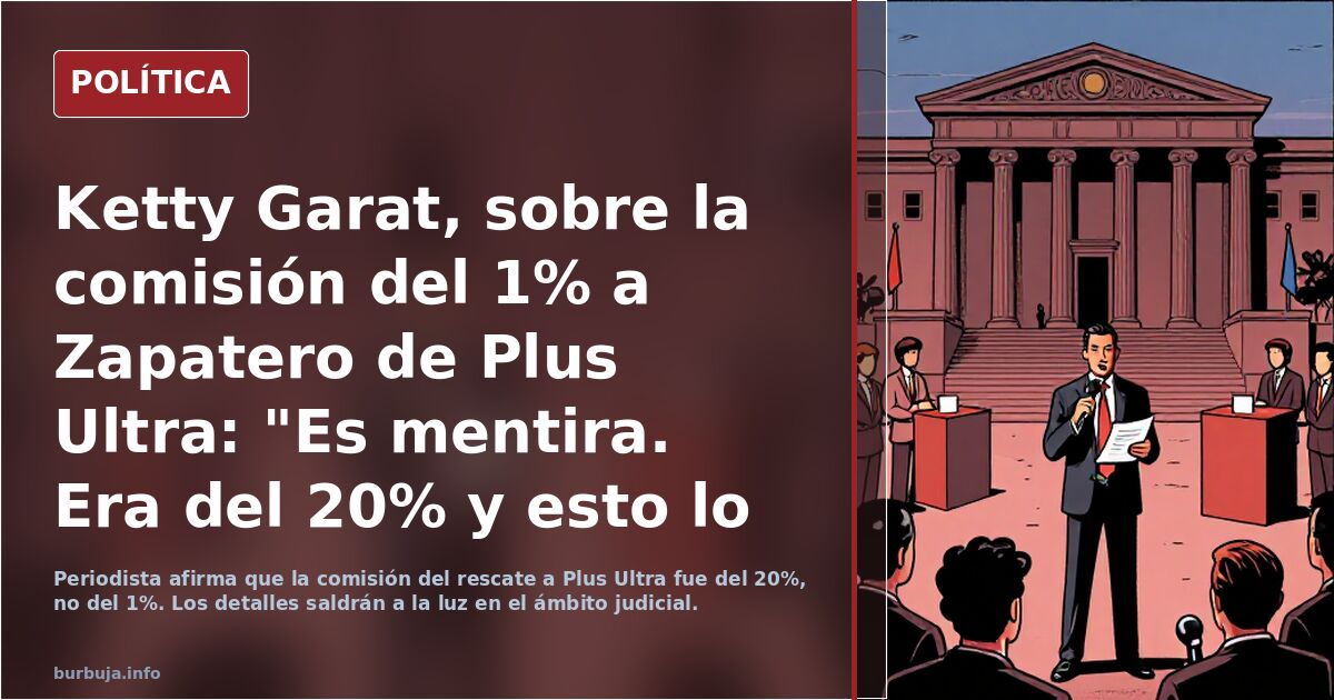 Ketty Garat, sobre la comisión del 1% a Zapatero de Plus Ultra: "Es mentira. Era del 20% y esto lo vamos a ver"