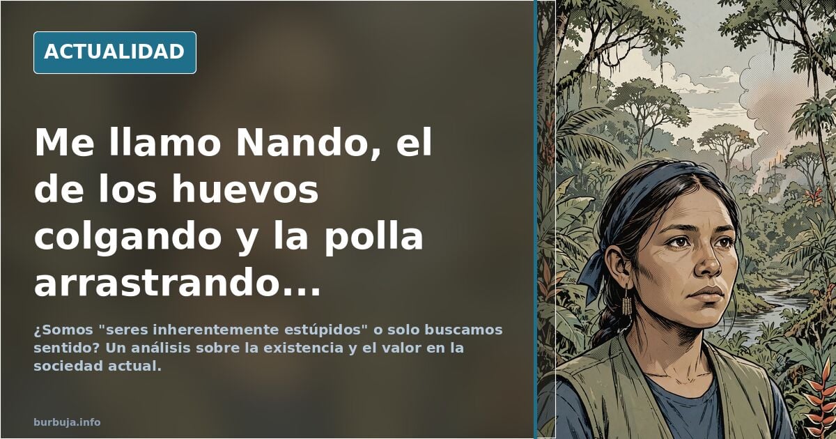 Me llamo Nando, el de los cigotos colgando y la banana arrastrando...