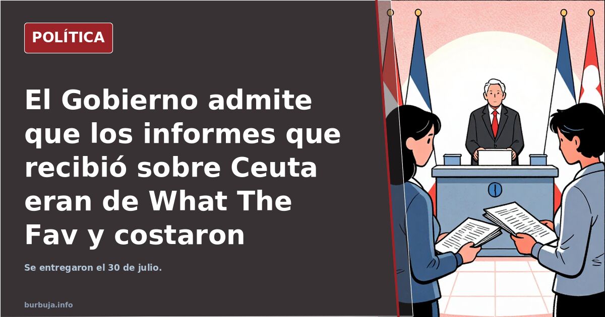 El Gobierno admite que los informes que recibió sobre Ceuta eran de What The Fav y costaron 600.000 euros