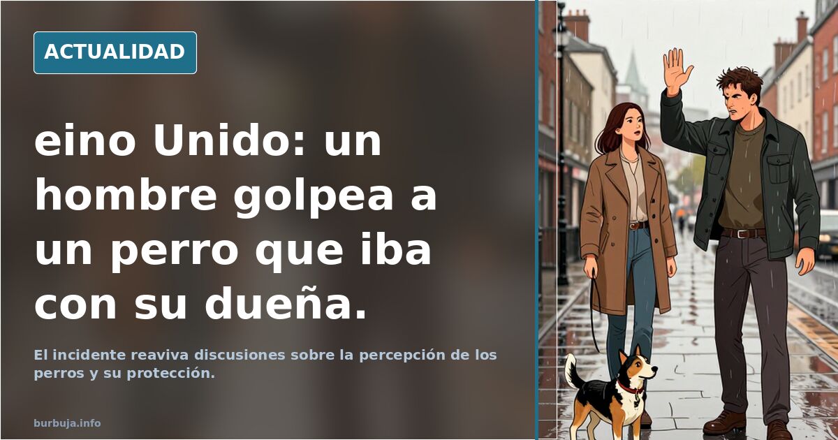 eino Unido: un hombre golpea a un perro que iba con su dueña.