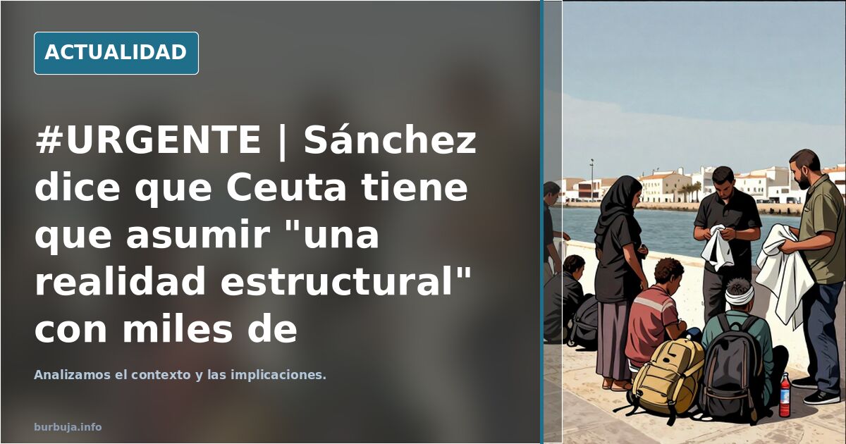 #URGENTE | Sánchez dice que Ceuta tiene que asumir "una realidad estructural" con miles de migrantes: "No son invasores, buscan una vida mejor" htt