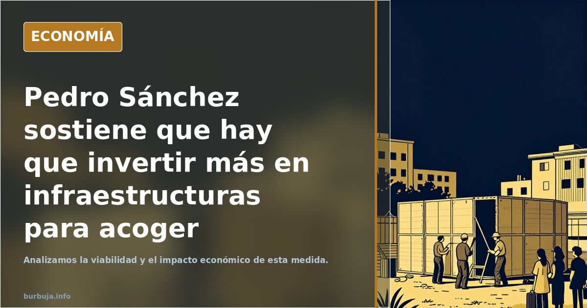 Pedro Sánchez sostiene que hay que invertir más en infraestructuras para acoger inmigrantes