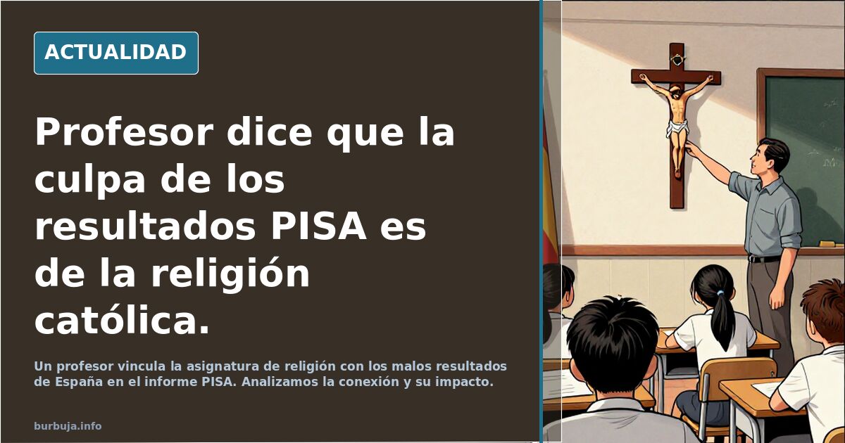 Profesor dice que la culpa de los resultados PISA es de la religión católica.