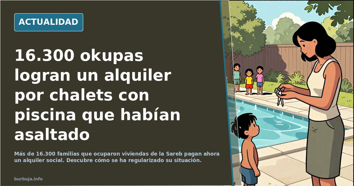16.300 okupas logran un alquiler por chalets con piscina que habían asaltado