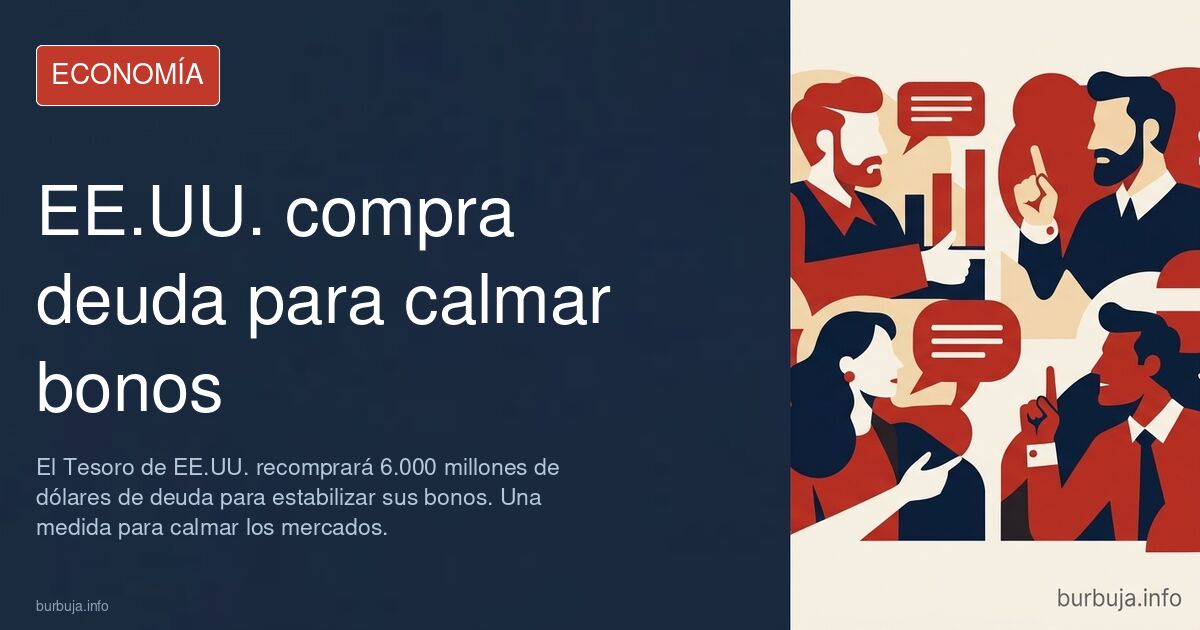 El Tesoro de EE.UU. recomprará 6.000 millones de dólares de deuda para estabilizar sus bonos.