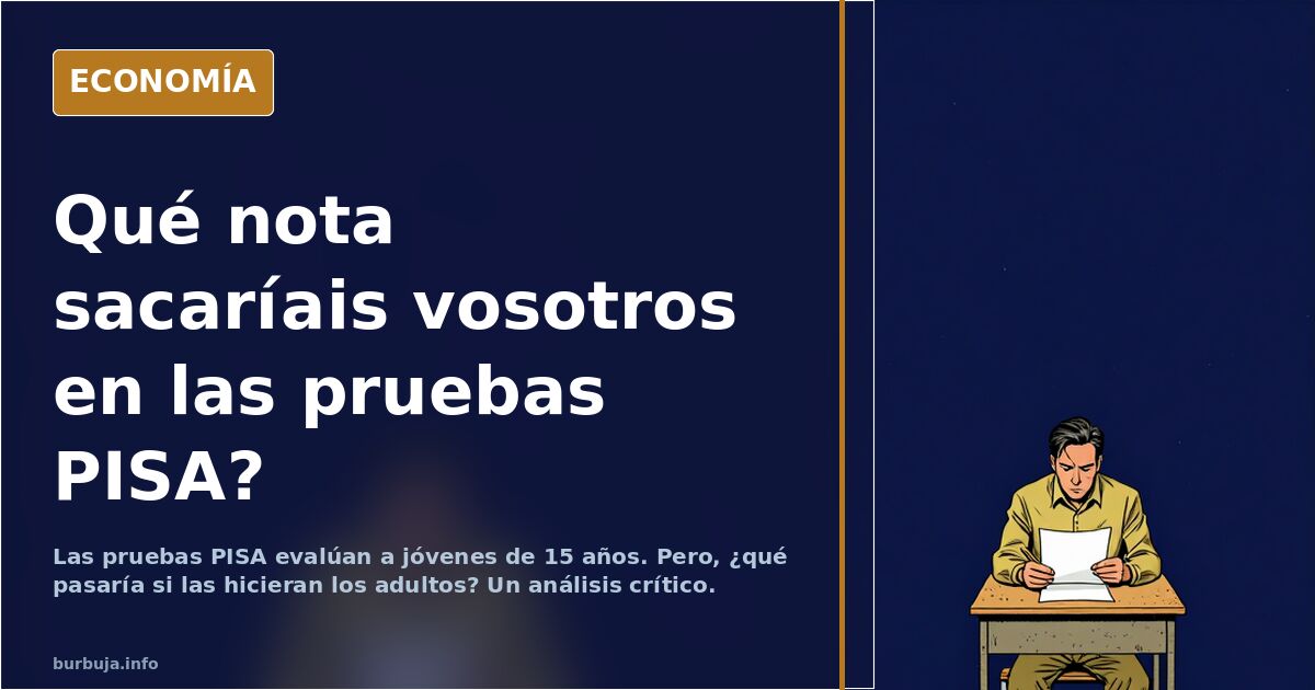 Qué nota sacaríais vosotros en las pruebas PISA?