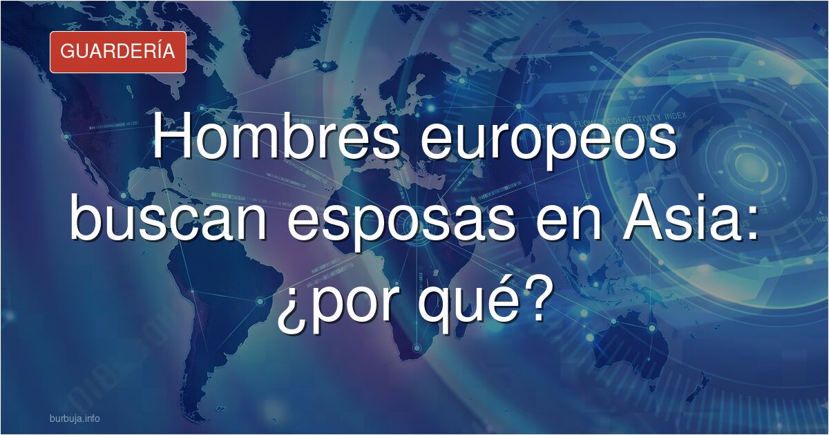 Muchos europeos buscan esposas de Asia sudoriental por lo siguiente